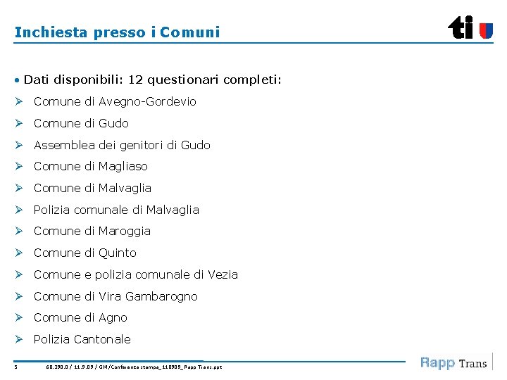 Inchiesta presso i Comuni • Dati disponibili: 12 questionari completi: Ø Comune di Avegno-Gordevio