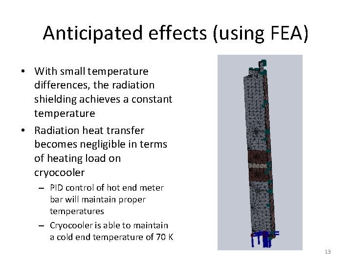 Anticipated effects (using FEA) • With small temperature differences, the radiation shielding achieves a