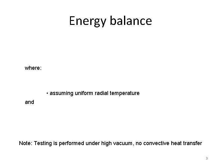 Energy balance where: • assuming uniform radial temperature and Note: Testing is performed under