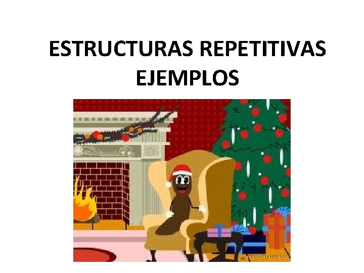ESTRUCTURAS REPETITIVAS EJEMPLOS 