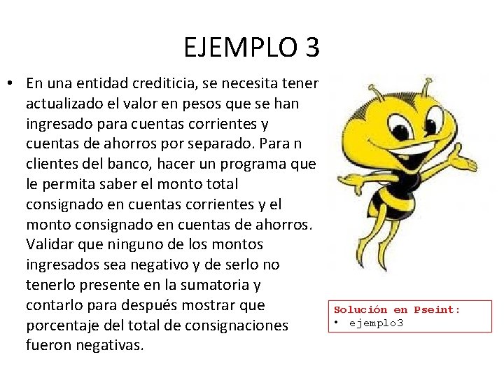 EJEMPLO 3 • En una entidad crediticia, se necesita tener actualizado el valor en