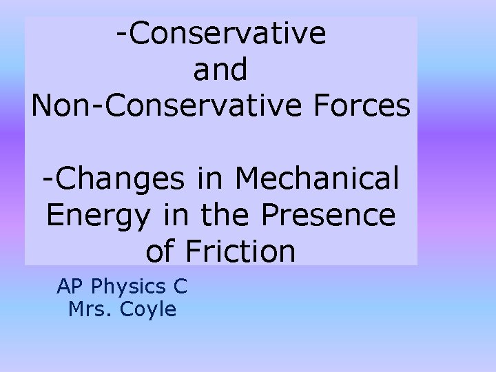 -Conservative and Non-Conservative Forces -Changes in Mechanical Energy in the Presence of Friction AP