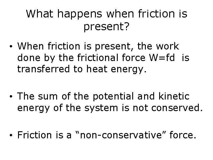 What happens when friction is present? • When friction is present, the work done
