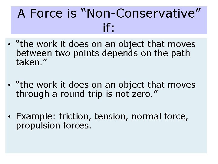 A Force is “Non-Conservative” if: • “the work it does on an object that