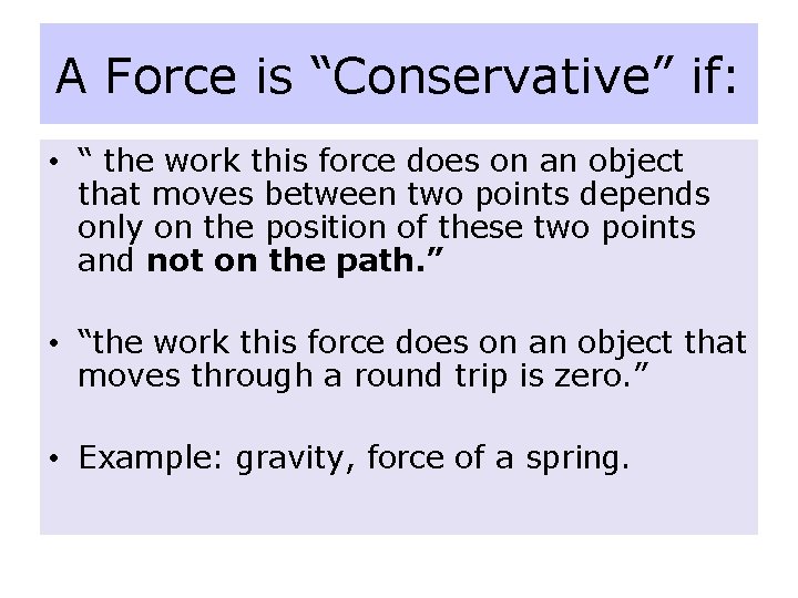 A Force is “Conservative” if: • “ the work this force does on an