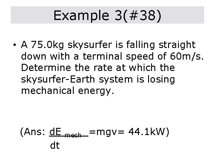Example 3(#38) • A 75. 0 kg skysurfer is falling straight down with a