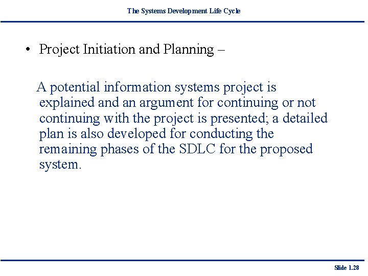 The Systems Development Life Cycle • Project Initiation and Planning – A potential information