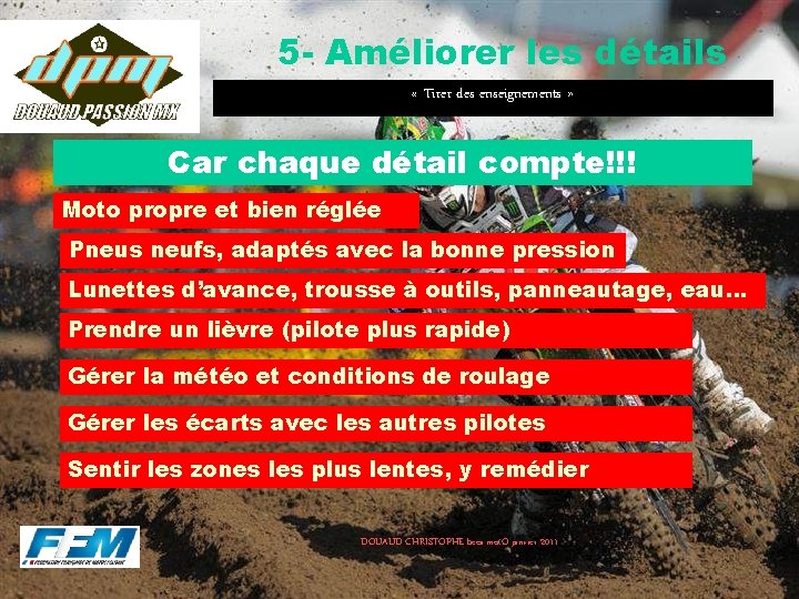 5 - Améliorer les détails « Tirer des enseignements » Car chaque détail compte!!! 5 - Améliorer les détails « Tirer des enseignements » Car chaque détail compte!!!