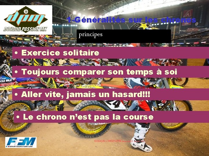 1 -Généralités sur les chronos principes • Exercice solitaire • Toujours comparer son temps 1 -Généralités sur les chronos principes • Exercice solitaire • Toujours comparer son temps