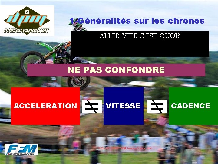 1 -Généralités sur les chronos ALLER VITE C’EST QUOI? NE PAS CONFONDRE ACCELERATION VITESSE 1 -Généralités sur les chronos ALLER VITE C’EST QUOI? NE PAS CONFONDRE ACCELERATION VITESSE