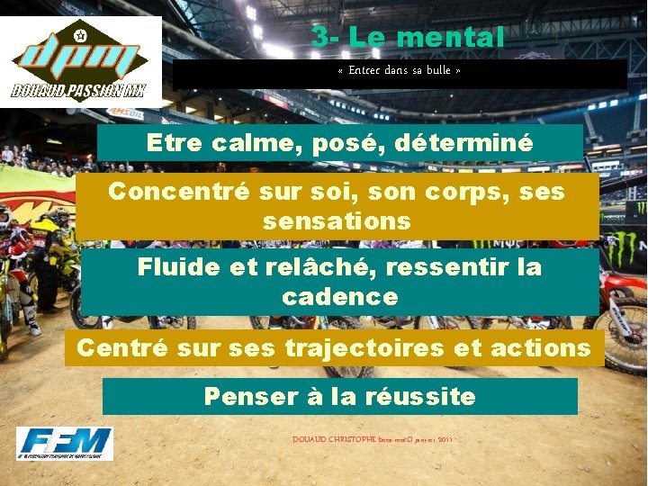3 - Le mental « Entrer dans sa bulle » Etre calme, posé, déterminé 3 - Le mental « Entrer dans sa bulle » Etre calme, posé, déterminé
