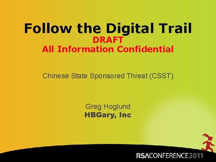 Follow the Digital Trail DRAFT All Information Confidential Chinese State Sponsored Threat (CSST) Greg