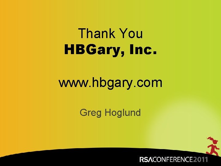 Thank You HBGary, Inc. www. hbgary. com Greg Hoglund Insert presenter logo here on