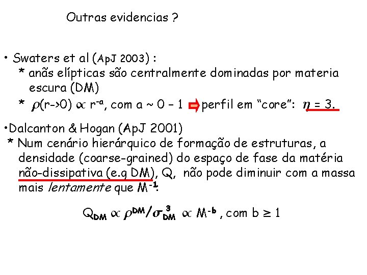 Outras evidencias ? • Swaters et al (Ap. J 2003) : * anãs elípticas