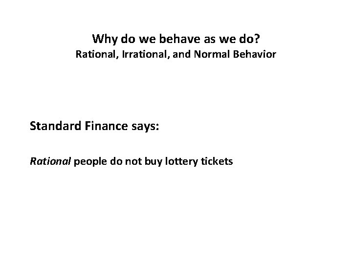 Why do we behave as we do? Rational, Irrational, and Normal Behavior Standard Finance