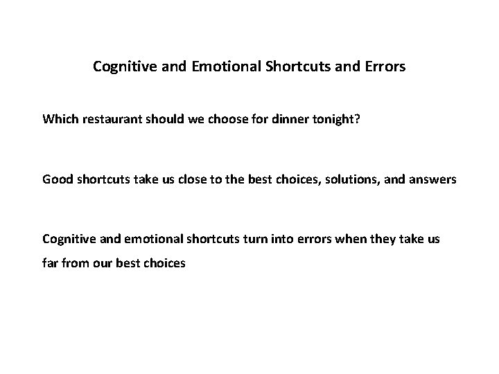 Cognitive and Emotional Shortcuts and Errors Which restaurant should we choose for dinner tonight?