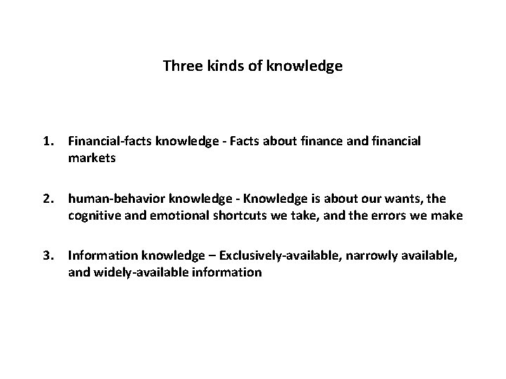 Three kinds of knowledge 1. Financial-facts knowledge - Facts about finance and financial markets