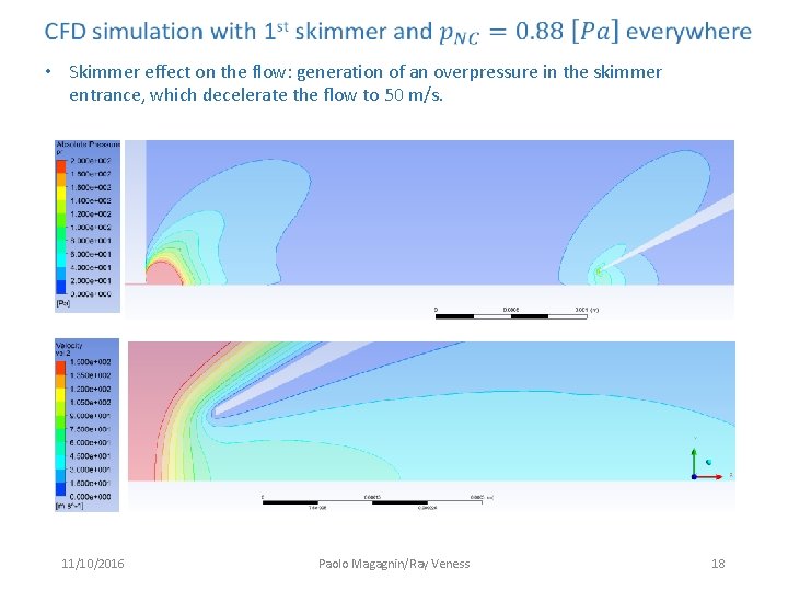 • Skimmer effect on the flow: generation of an overpressure in the skimmer • Skimmer effect on the flow: generation of an overpressure in the skimmer