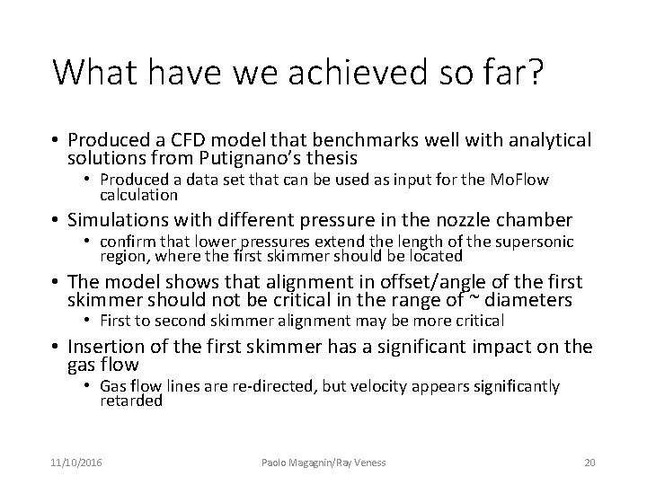 What have we achieved so far? • Produced a CFD model that benchmarks well What have we achieved so far? • Produced a CFD model that benchmarks well