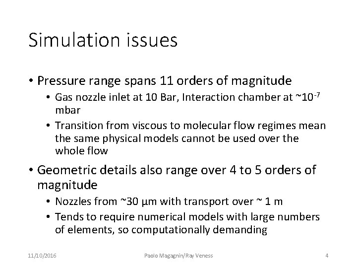 Simulation issues • Pressure range spans 11 orders of magnitude • Gas nozzle inlet Simulation issues • Pressure range spans 11 orders of magnitude • Gas nozzle inlet