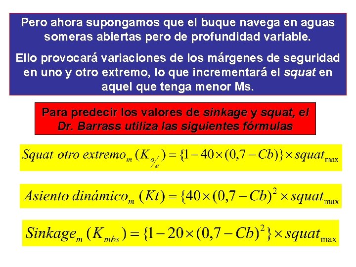 Pero ahora supongamos que el buque navega en aguas someras abiertas pero de profundidad