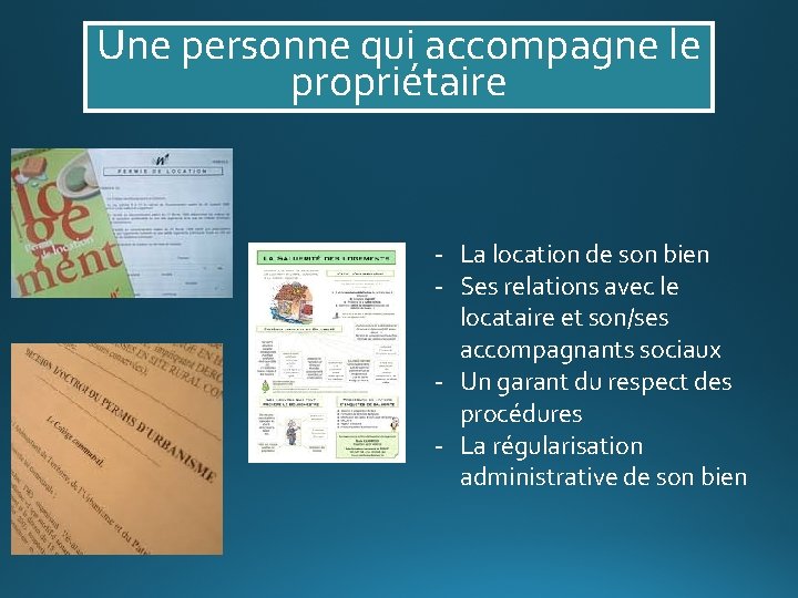 Une personne qui accompagne le propriétaire - La location de son bien - Ses