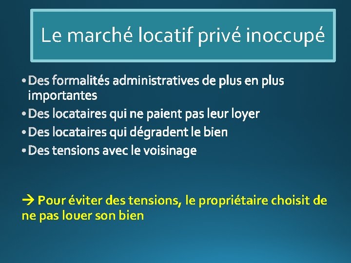 Le marché locatif privé inoccupé Pour éviter des tensions, le propriétaire choisit de ne