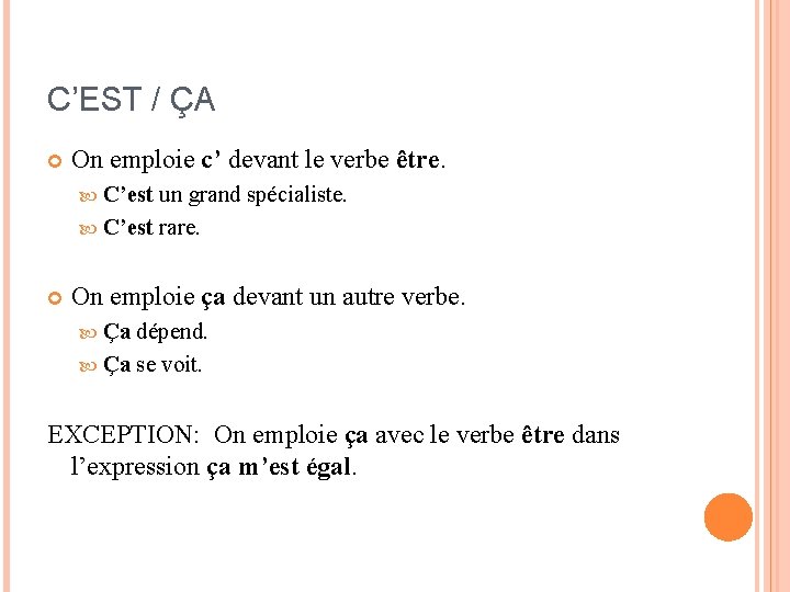 C’EST / ÇA On emploie c’ devant le verbe être. C’est un grand spécialiste.