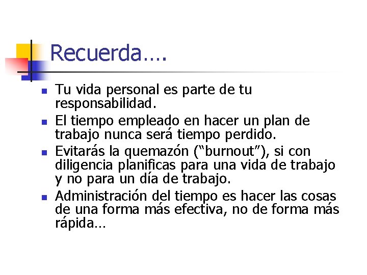 Recuerda…. n n Tu vida personal es parte de tu responsabilidad. El tiempo empleado