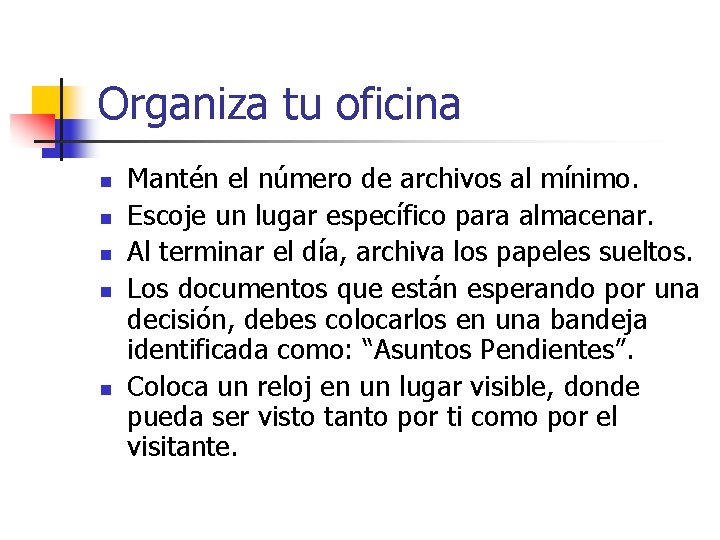 Organiza tu oficina n n n Mantén el número de archivos al mínimo. Escoje