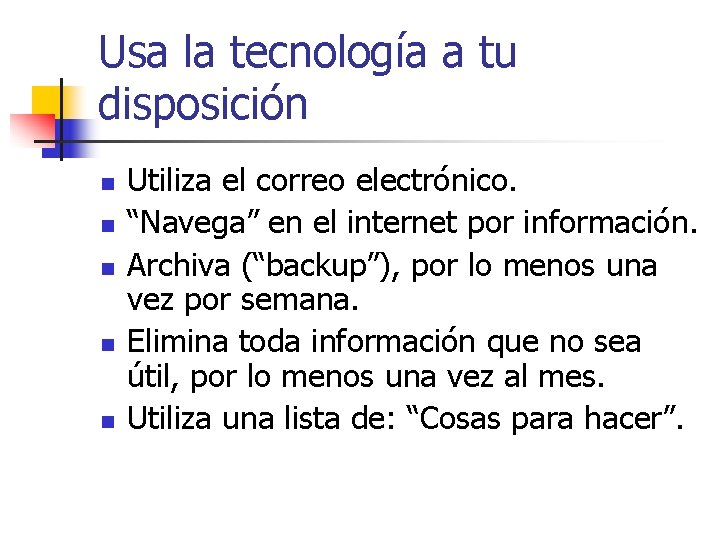 Usa la tecnología a tu disposición n n Utiliza el correo electrónico. “Navega” en