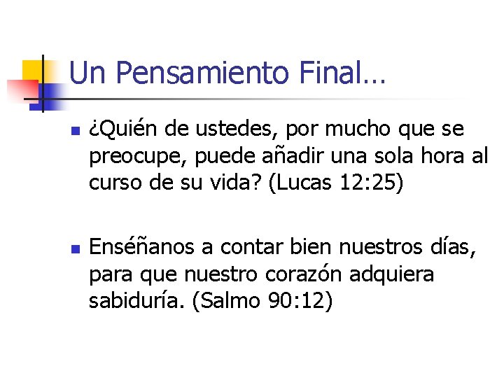 Un Pensamiento Final… n n ¿Quién de ustedes, por mucho que se preocupe, puede