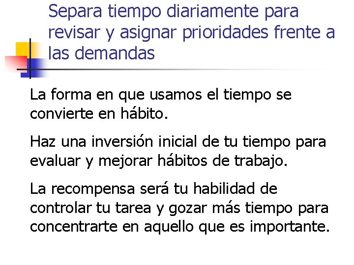 Separa tiempo diariamente para revisar y asignar prioridades frente a las demandas La forma