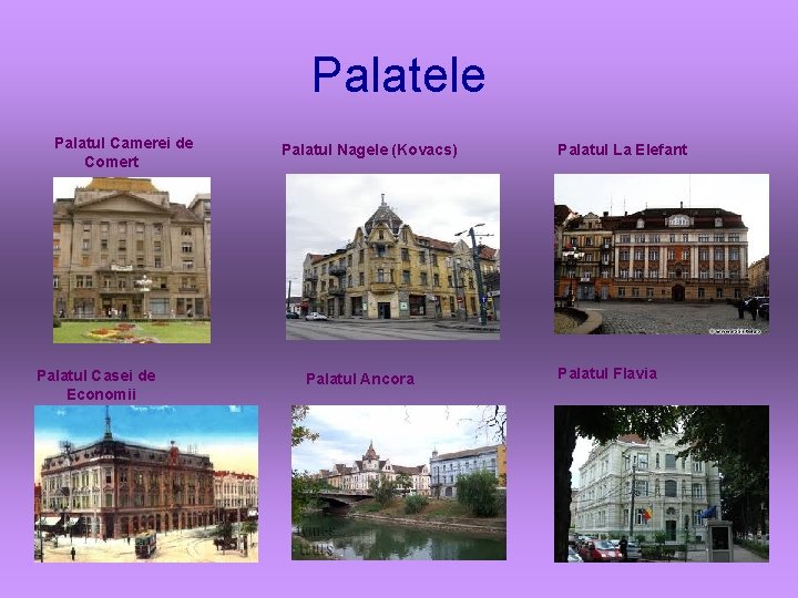 Palatele Palatul Camerei de Comert Palatul Casei de Economii Palatul Nagele (Kovacs) Palatul Ancora