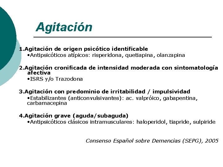 Agitación 1. Agitación de origen psicótico identificable • Antipsicóticos atípicos: risperidona, quetiapina, olanzapina 2. Agitación 1. Agitación de origen psicótico identificable • Antipsicóticos atípicos: risperidona, quetiapina, olanzapina 2.