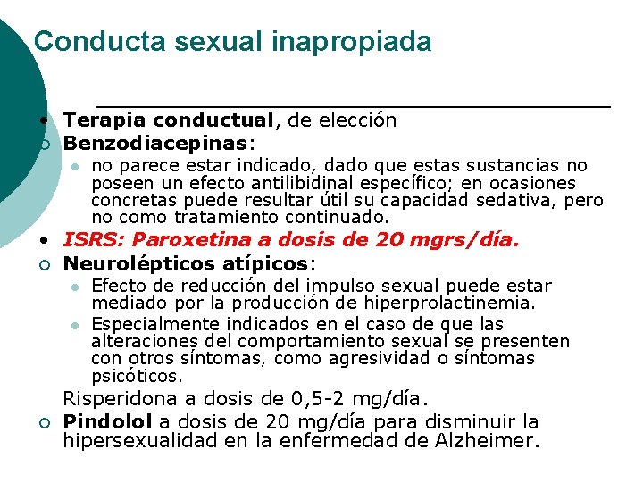Conducta sexual inapropiada • Terapia conductual, de elección ¡ Benzodiacepinas: l no parece estar Conducta sexual inapropiada • Terapia conductual, de elección ¡ Benzodiacepinas: l no parece estar
