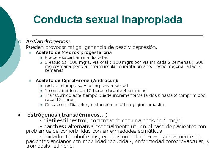 Conducta sexual inapropiada ¡ • Antiandrógenos: Pueden provocar fatiga, ganancia de peso y depresión. Conducta sexual inapropiada ¡ • Antiandrógenos: Pueden provocar fatiga, ganancia de peso y depresión.