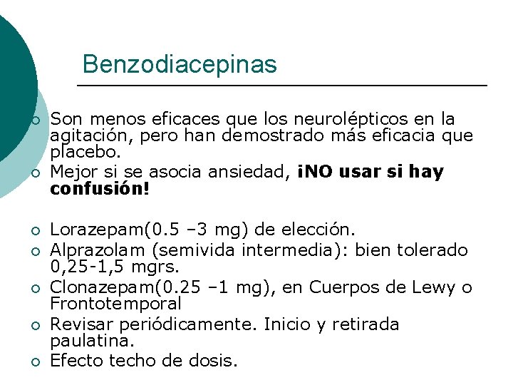 Benzodiacepinas ¡ ¡ ¡ ¡ Son menos eficaces que los neurolépticos en la agitación, Benzodiacepinas ¡ ¡ ¡ ¡ Son menos eficaces que los neurolépticos en la agitación,
