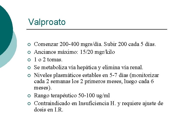 Valproato ¡ ¡ ¡ ¡ Comenzar 200 -400 mgrs/día. Subir 200 cada 5 días. Valproato ¡ ¡ ¡ ¡ Comenzar 200 -400 mgrs/día. Subir 200 cada 5 días.