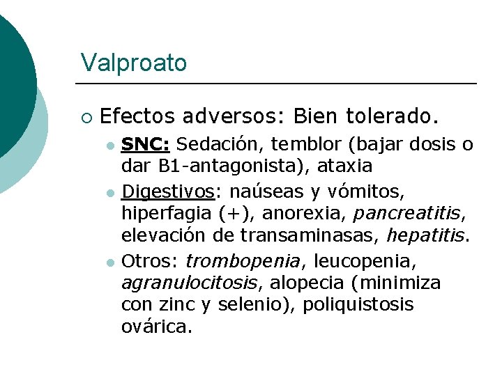 Valproato ¡ Efectos adversos: Bien tolerado. l l l SNC: Sedación, temblor (bajar dosis Valproato ¡ Efectos adversos: Bien tolerado. l l l SNC: Sedación, temblor (bajar dosis
