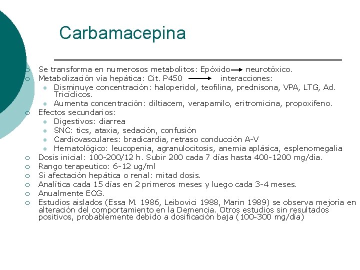 Carbamacepina ¡ ¡ ¡ ¡ ¡ Se transforma en numerosos metabolitos: Epóxido neurotóxico. Metabolización Carbamacepina ¡ ¡ ¡ ¡ ¡ Se transforma en numerosos metabolitos: Epóxido neurotóxico. Metabolización