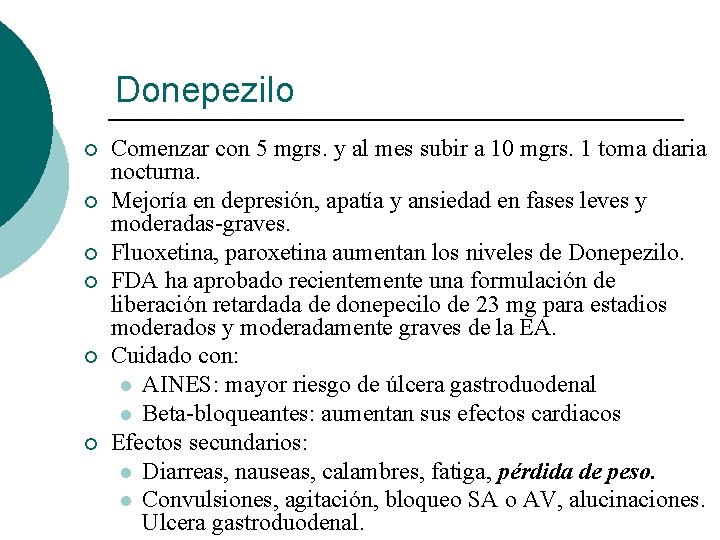 Donepezilo ¡ ¡ ¡ Comenzar con 5 mgrs. y al mes subir a 10 Donepezilo ¡ ¡ ¡ Comenzar con 5 mgrs. y al mes subir a 10