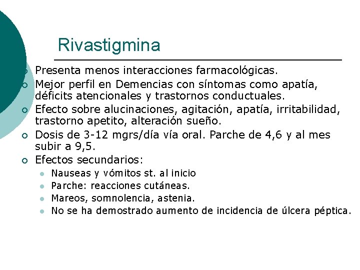 Rivastigmina ¡ ¡ ¡ Presenta menos interacciones farmacológicas. Mejor perfil en Demencias con síntomas Rivastigmina ¡ ¡ ¡ Presenta menos interacciones farmacológicas. Mejor perfil en Demencias con síntomas