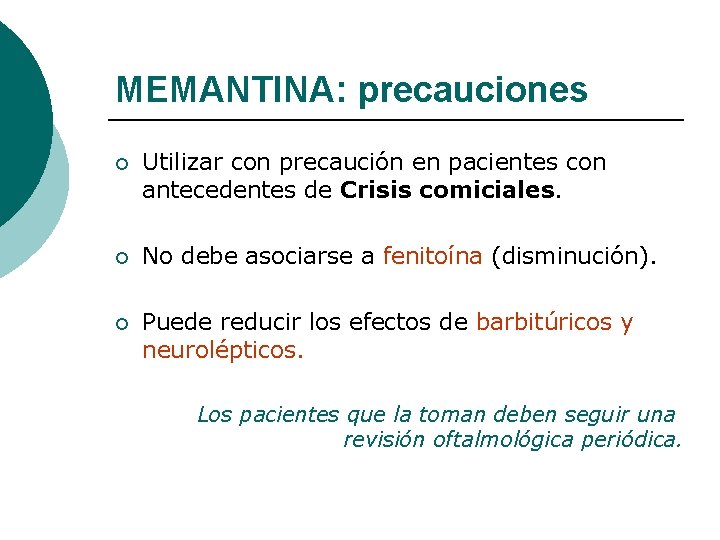 MEMANTINA: precauciones ¡ Utilizar con precaución en pacientes con antecedentes de Crisis comiciales. ¡ MEMANTINA: precauciones ¡ Utilizar con precaución en pacientes con antecedentes de Crisis comiciales. ¡