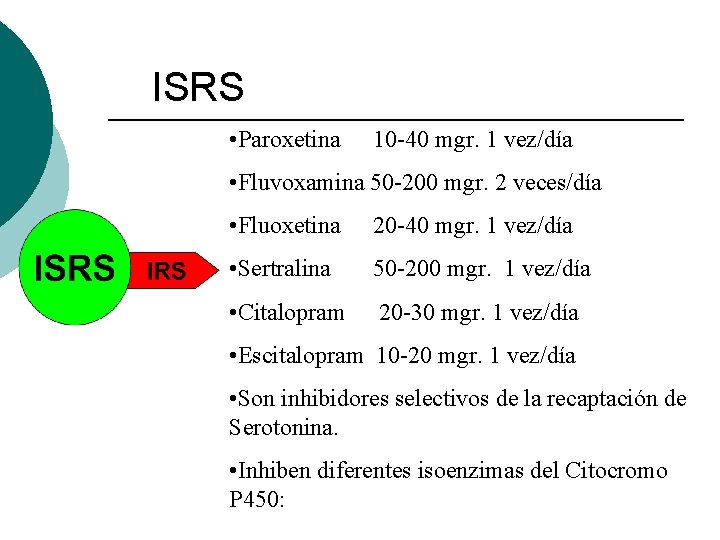 ISRS • Paroxetina 10 -40 mgr. 1 vez/día • Fluvoxamina 50 -200 mgr. 2 ISRS • Paroxetina 10 -40 mgr. 1 vez/día • Fluvoxamina 50 -200 mgr. 2