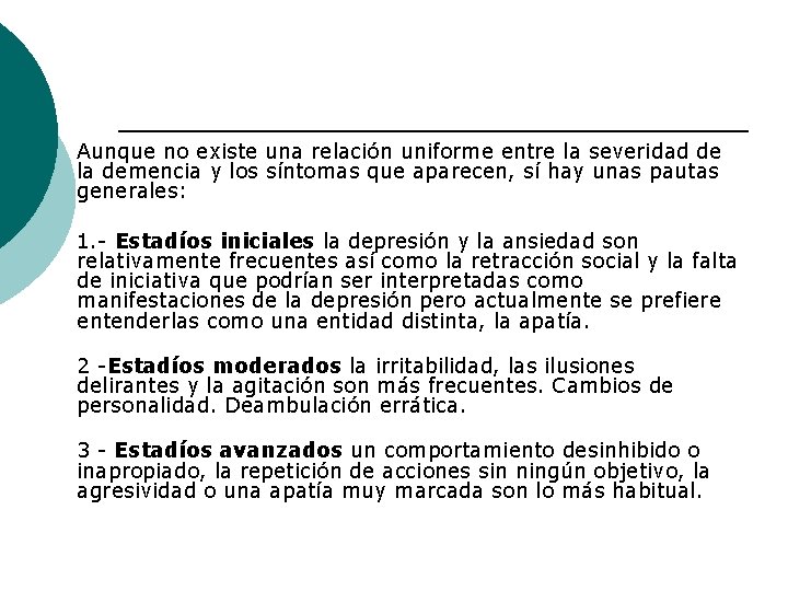 Aunque no existe una relación uniforme entre la severidad de la demencia y los Aunque no existe una relación uniforme entre la severidad de la demencia y los