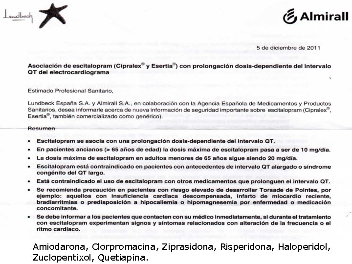Amiodarona, Clorpromacina, Ziprasidona, Risperidona, Haloperidol, Zuclopentixol, Quetiapina. Amiodarona, Clorpromacina, Ziprasidona, Risperidona, Haloperidol, Zuclopentixol, Quetiapina.