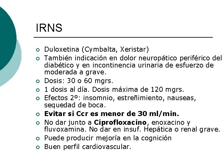 IRNS ¡ ¡ ¡ ¡ ¡ Duloxetina (Cymbalta, Xeristar) También indicación en dolor neuropático IRNS ¡ ¡ ¡ ¡ ¡ Duloxetina (Cymbalta, Xeristar) También indicación en dolor neuropático