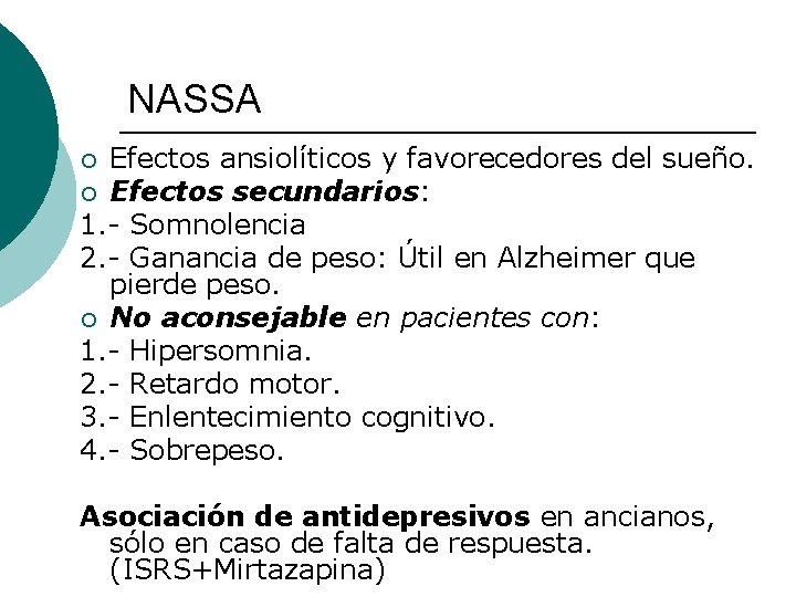 NASSA Efectos ansiolíticos y favorecedores del sueño. ¡ Efectos secundarios: 1. - Somnolencia 2. NASSA Efectos ansiolíticos y favorecedores del sueño. ¡ Efectos secundarios: 1. - Somnolencia 2.