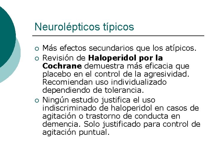 Neurolépticos típicos ¡ ¡ ¡ Más efectos secundarios que los atípicos. Revisión de Haloperidol Neurolépticos típicos ¡ ¡ ¡ Más efectos secundarios que los atípicos. Revisión de Haloperidol
